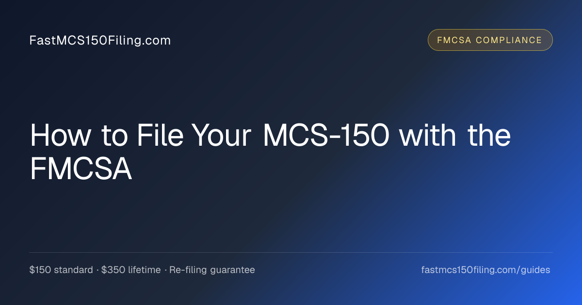 How to File the MCS-150: Step-by-Step Filing Guide (2026)